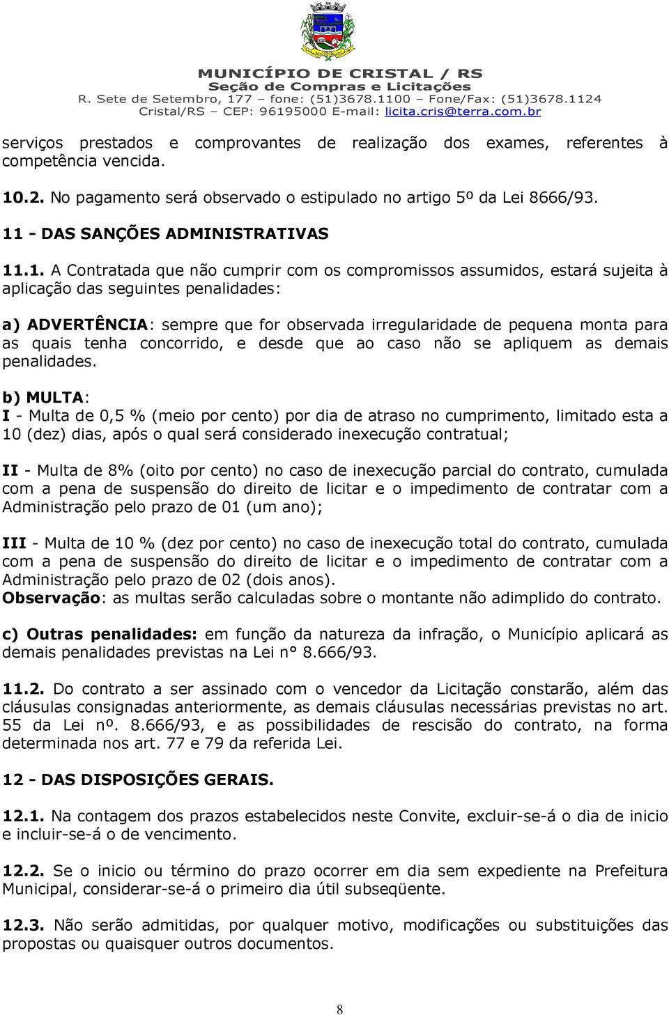 irregularidade de pequena monta para as quais tenha concorrido, e desde que ao caso não se apliquem as demais penalidades.