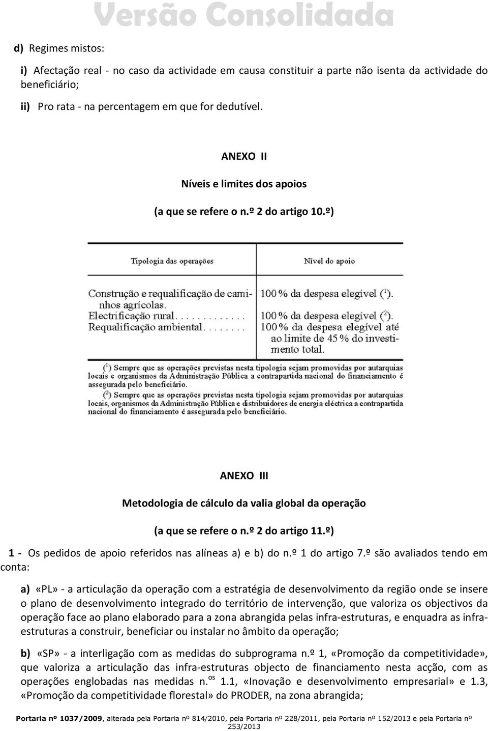 º) 1 - Os pedidos de apoio referidos nas alíneas a) e b) do n.º 1 do artigo 7.