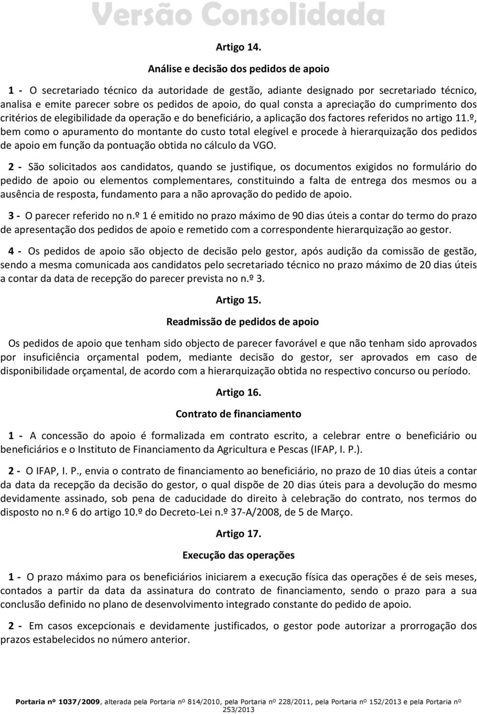 consta a apreciação do cumprimento dos critérios de elegibilidade da operação e do beneficiário, a aplicação dos factores referidos no artigo 11.