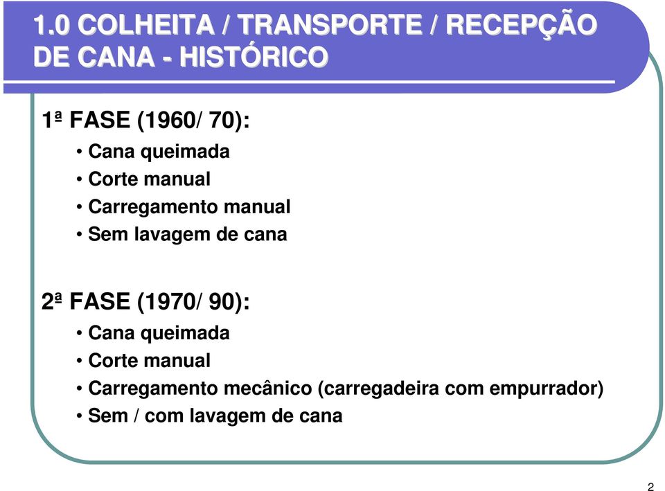 lavagem de cana 2ª FASE (1970/ 90): Cana queimada Corte manual