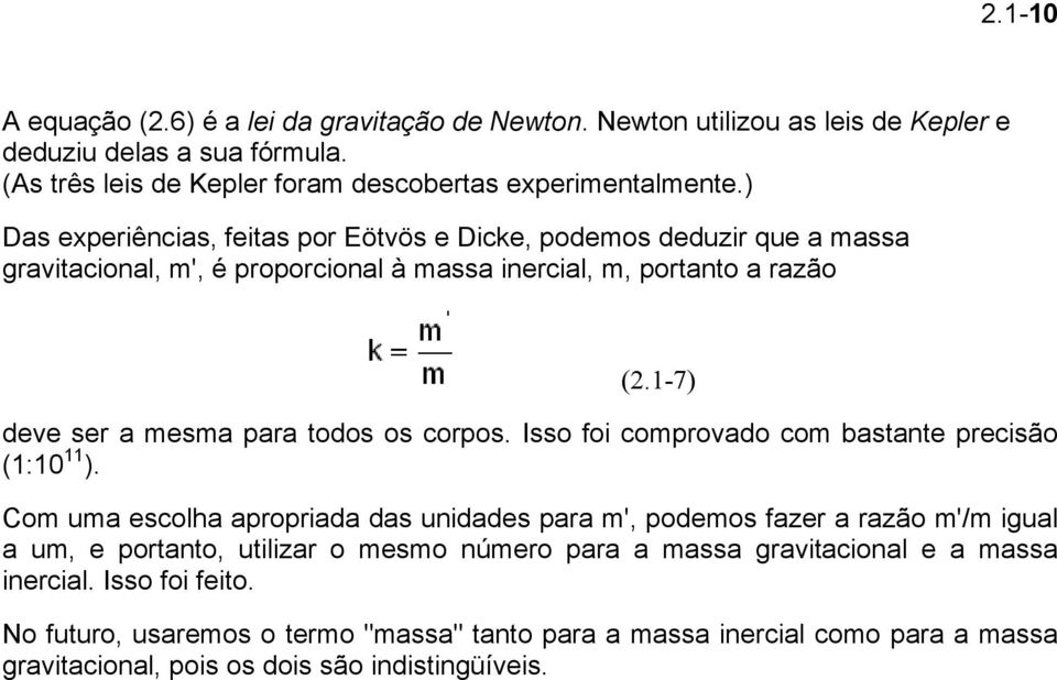 1-7) deve ser a mesma para todos os corpos. Isso foi comprovado com bastante precisão (1:10 11 ).