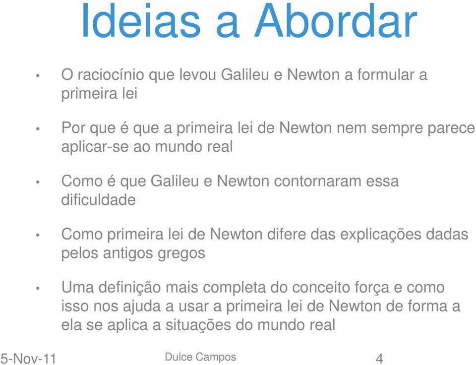 Como primeira lei de Newton difere das explicações dadas pelos antigos gregos Uma definição mais completa do