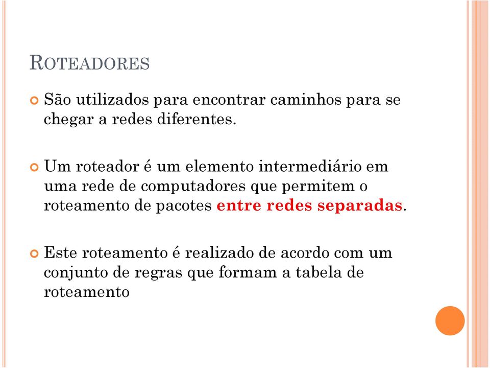 Um roteador é um elemento intermediário em uma rede de computadores que