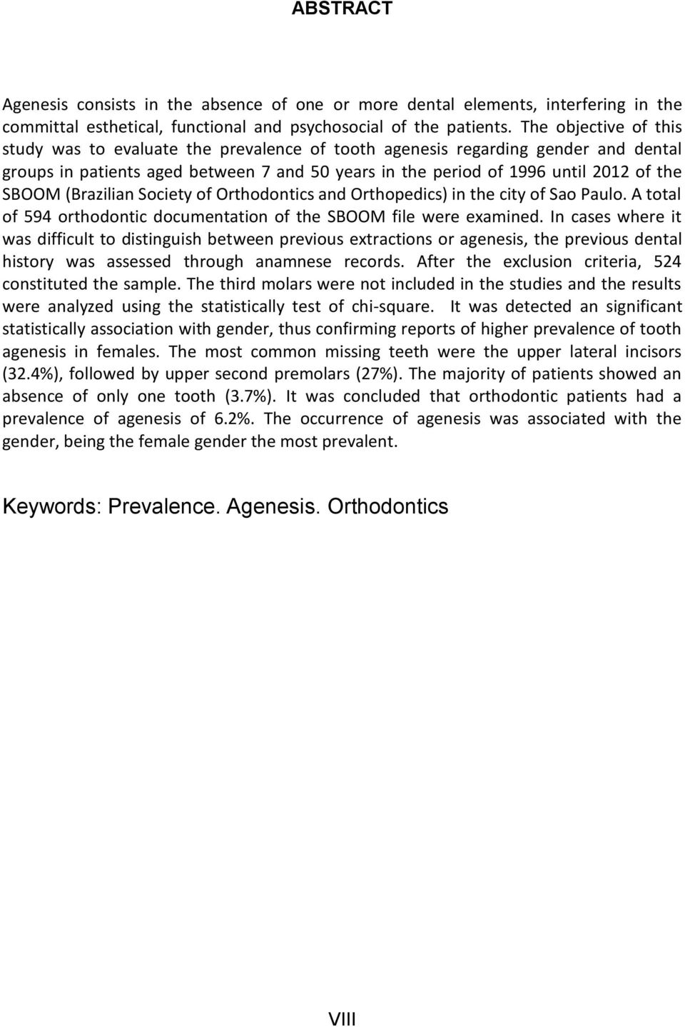 (Brazilian Society of Orthodontics and Orthopedics) in the city of Sao Paulo. A total of 594 orthodontic documentation of the SBOOM file were examined.