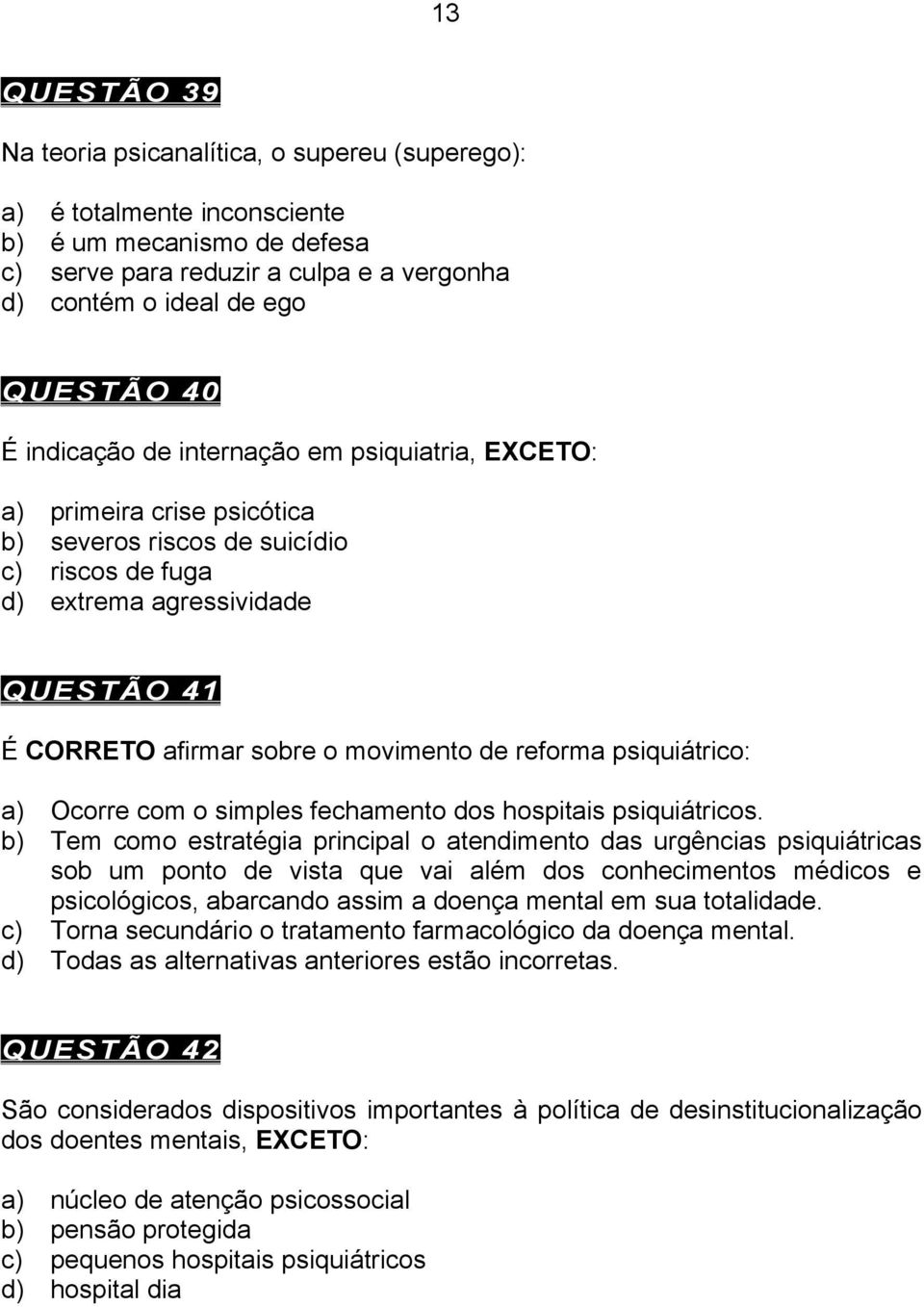 reforma psiquiátrico: a) Ocorre com o simples fechamento dos hospitais psiquiátricos.