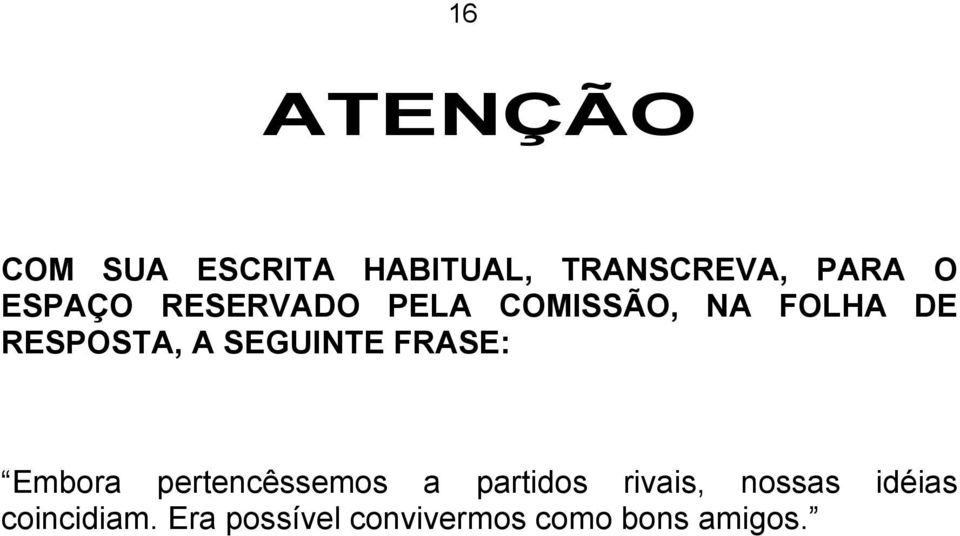 SEGUINTE FRASE: Embora pertencêssemos a partidos rivais,