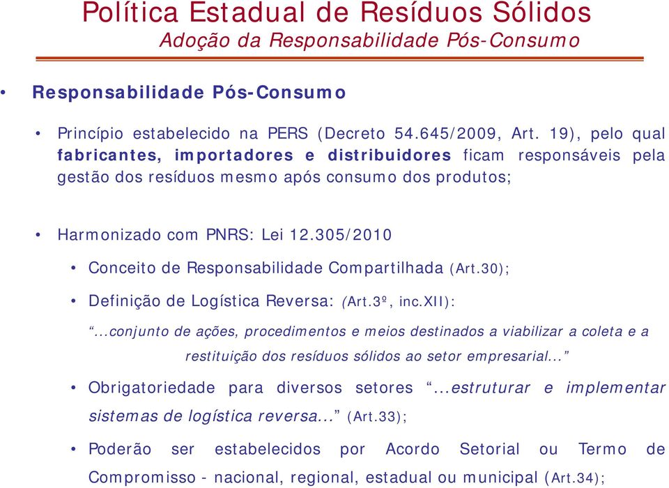 305/2010 Conceito de Responsabilidade Compartilhada (Art.30); Definição de Logística Reversa: (Art.3º, inc.xii):.