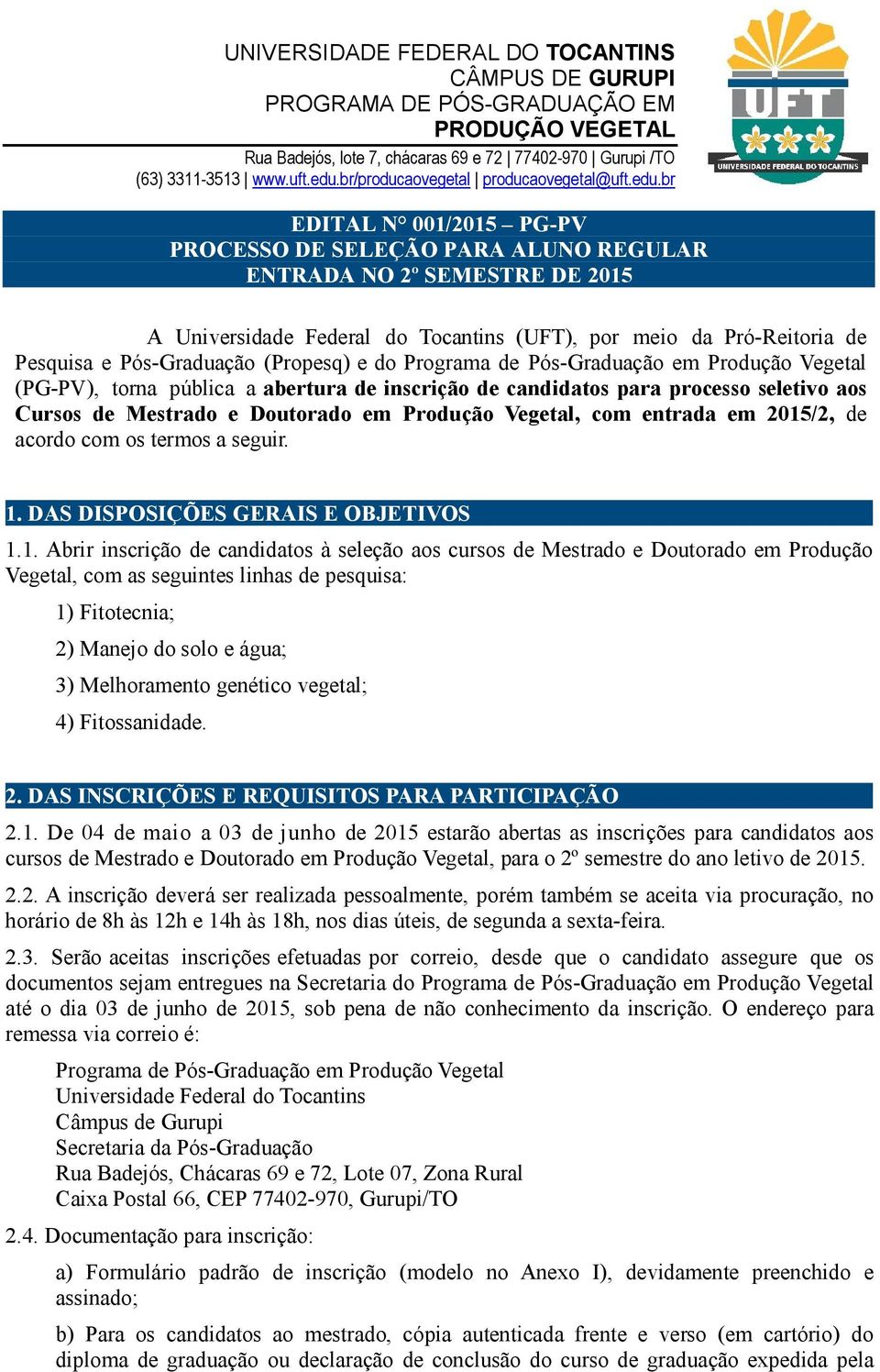 br EDITAL N 001/2015 PG-PV PROCESSO DE SELEÇÃO PARA ALUNO REGULAR ENTRADA NO 2º SEMESTRE DE 2015 A Universidade Federal do Tocantins (UFT), por meio da Pró-Reitoria de Pesquisa e Pós-Graduação