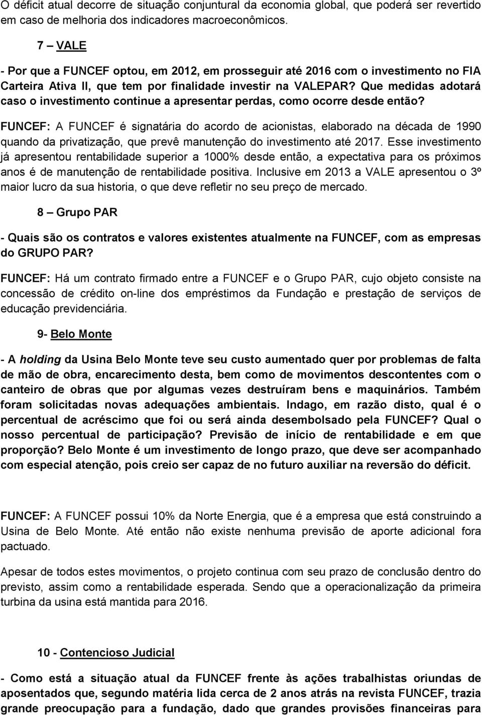 Que medidas adotará caso o investimento continue a apresentar perdas, como ocorre desde então?