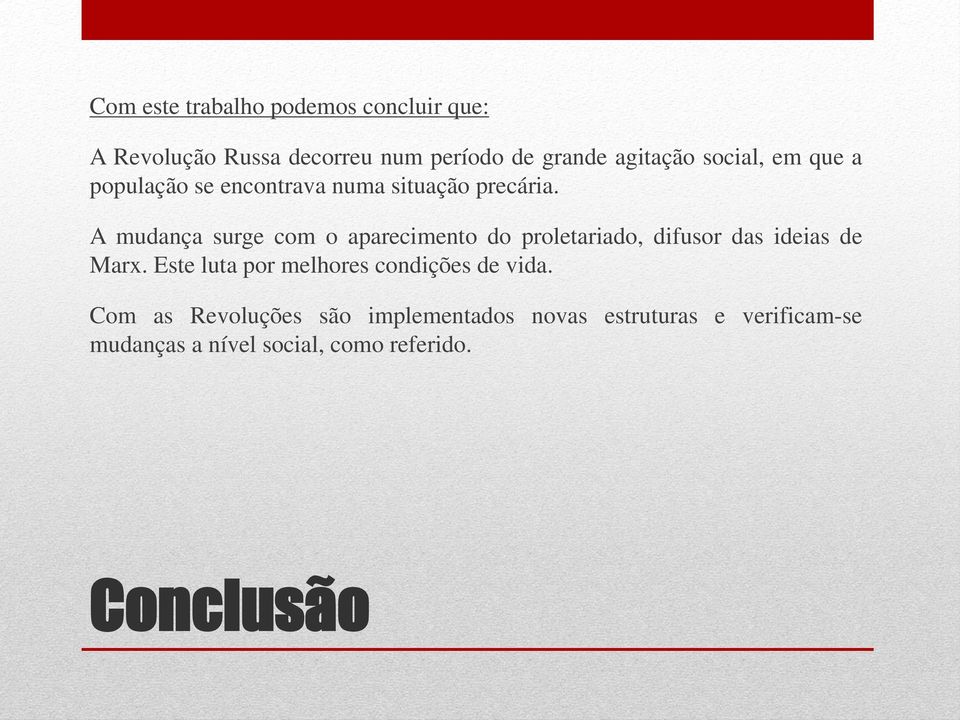 A mudança surge com o aparecimento do proletariado, difusor das ideias de Marx.