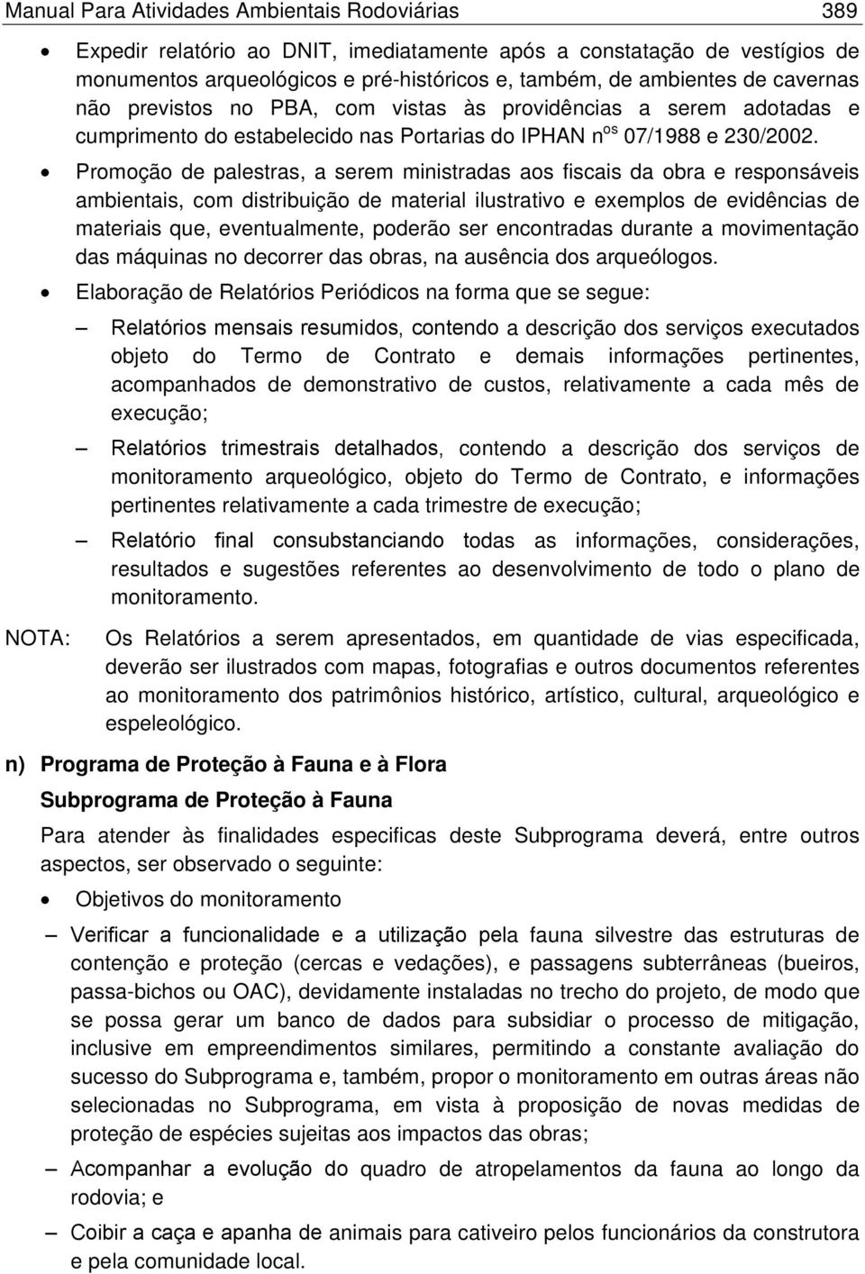 Promoção de palestras, a serem ministradas aos fiscais da obra e responsáveis ambientais, com distribuição de material ilustrativo e exemplos de evidências de materiais que, eventualmente, poderão