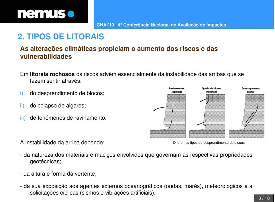 A instabilidade da arriba depende: Diferentes tipos de desprendimento de blocos - da natureza dos materiais e maciços envolvidos que governam as respectivas