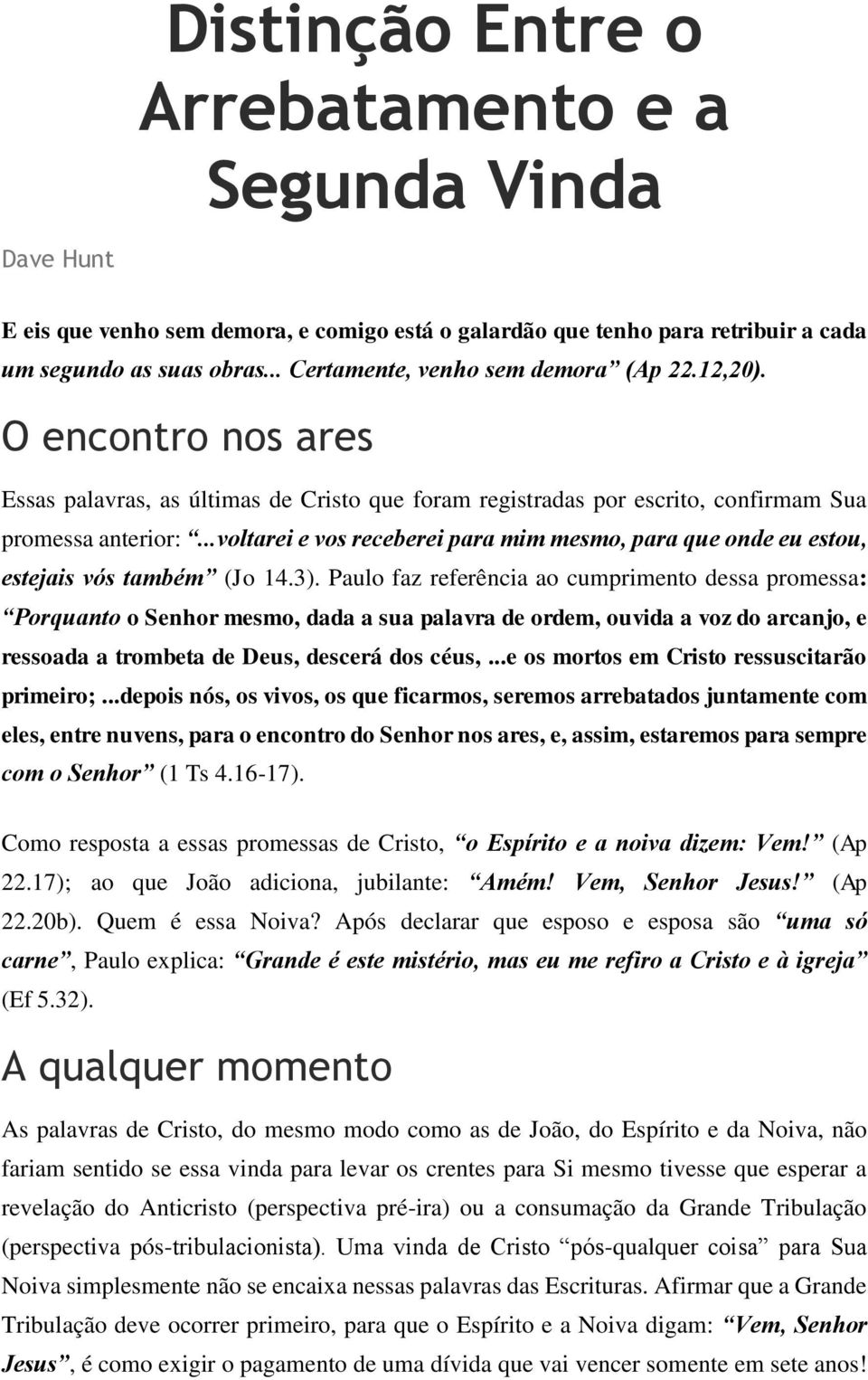 ..voltarei e vos receberei para mim mesmo, para que onde eu estou, estejais vós também (Jo 14.3).