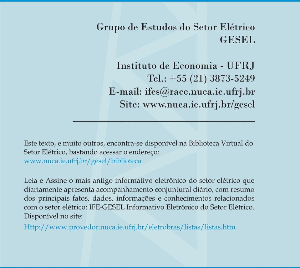 br/gesel Este texto, e muito outros, encontra-se disponível na Biblioteca Virtual do Setor Elétrico, bastando acessar o endereço: www.nuca.ie.ufrj.