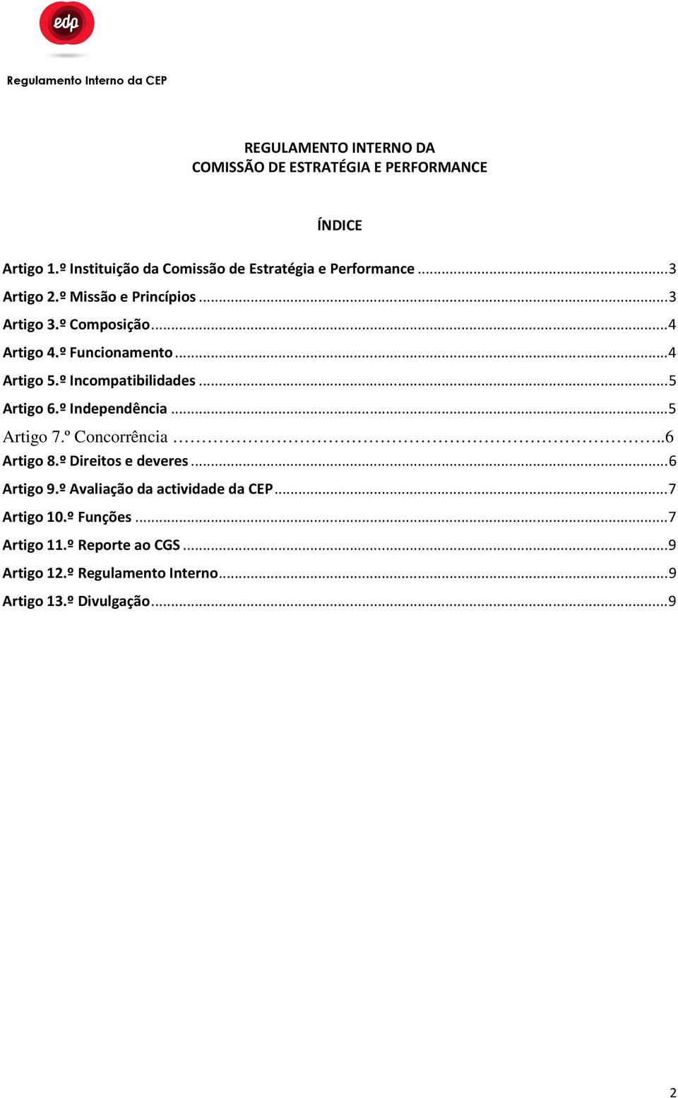 .. 5 Artigo 6.º Independência... 5 Artigo 7.º Concorrência..6 Artigo 8.º Direitos e deveres... 6 Artigo 9.