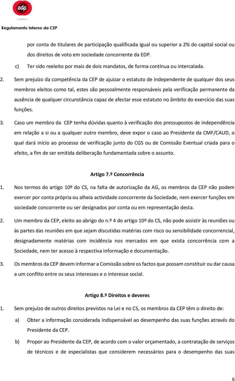 Sem prejuízo da competência da CEP de ajuizar o estatuto de independente de qualquer dos seus membros eleitos como tal, estes são pessoalmente responsáveis pela verificação permanente da ausência de