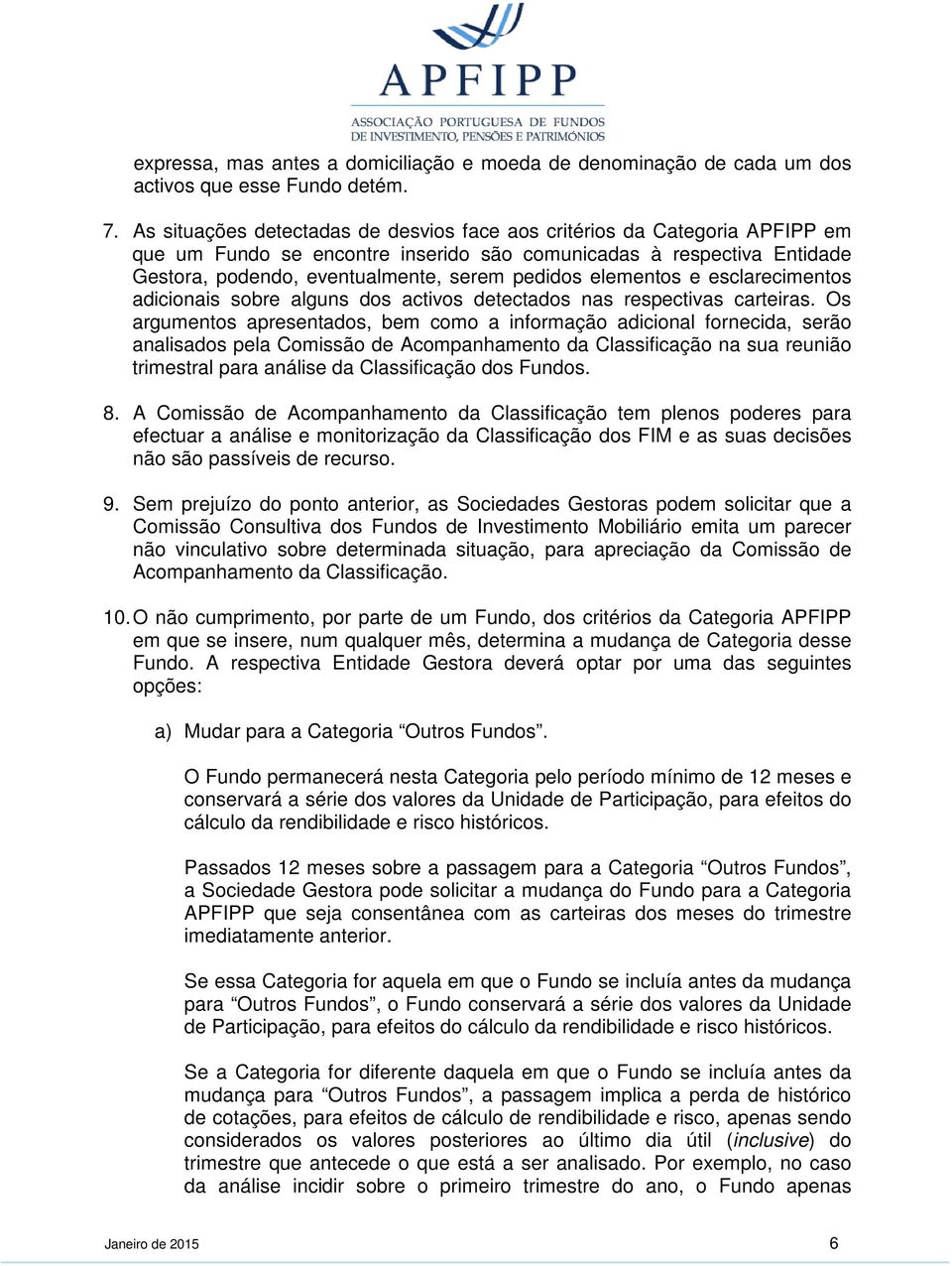 elementos e esclarecimentos adicionais sobre alguns dos activos detectados nas respectivas carteiras.