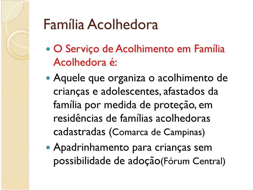 medida de proteção, em residências de famílias acolhedoras cadastradas (Comarca