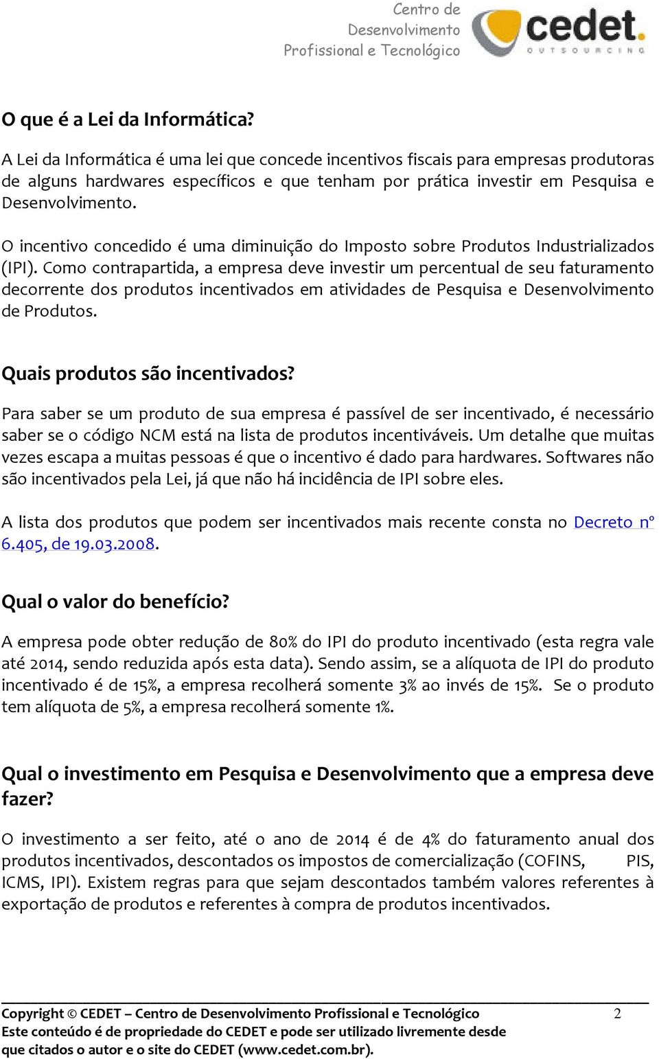 Como contrapartida, a empresa deve investir um percentual de seu faturamento decorrente dos produtos incentivados em atividades de Pesquisa e de Produtos. Quais produtos são incentivados?