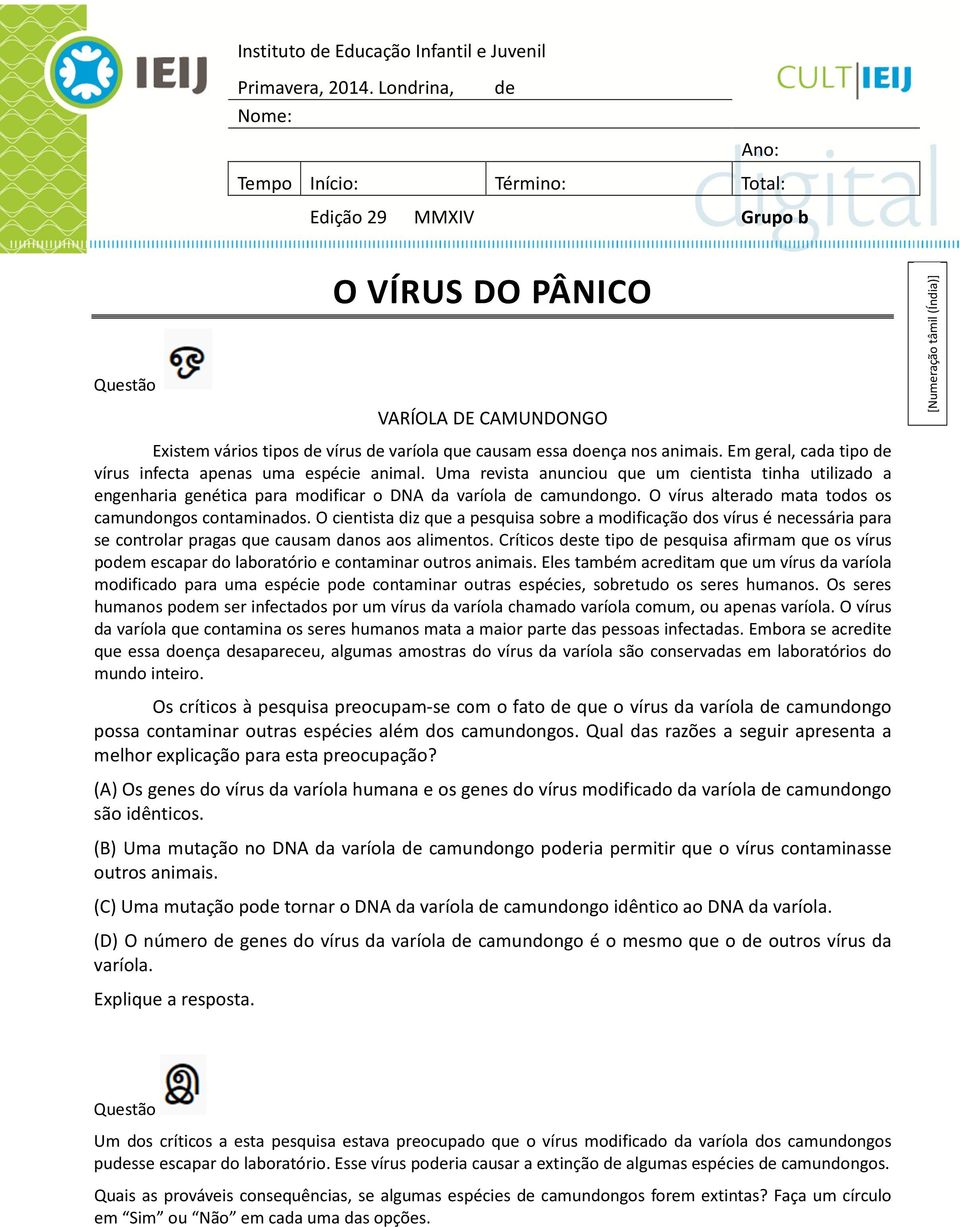 essa doença nos animais. Em geral, cada tipo de vírus infecta apenas uma espécie animal.