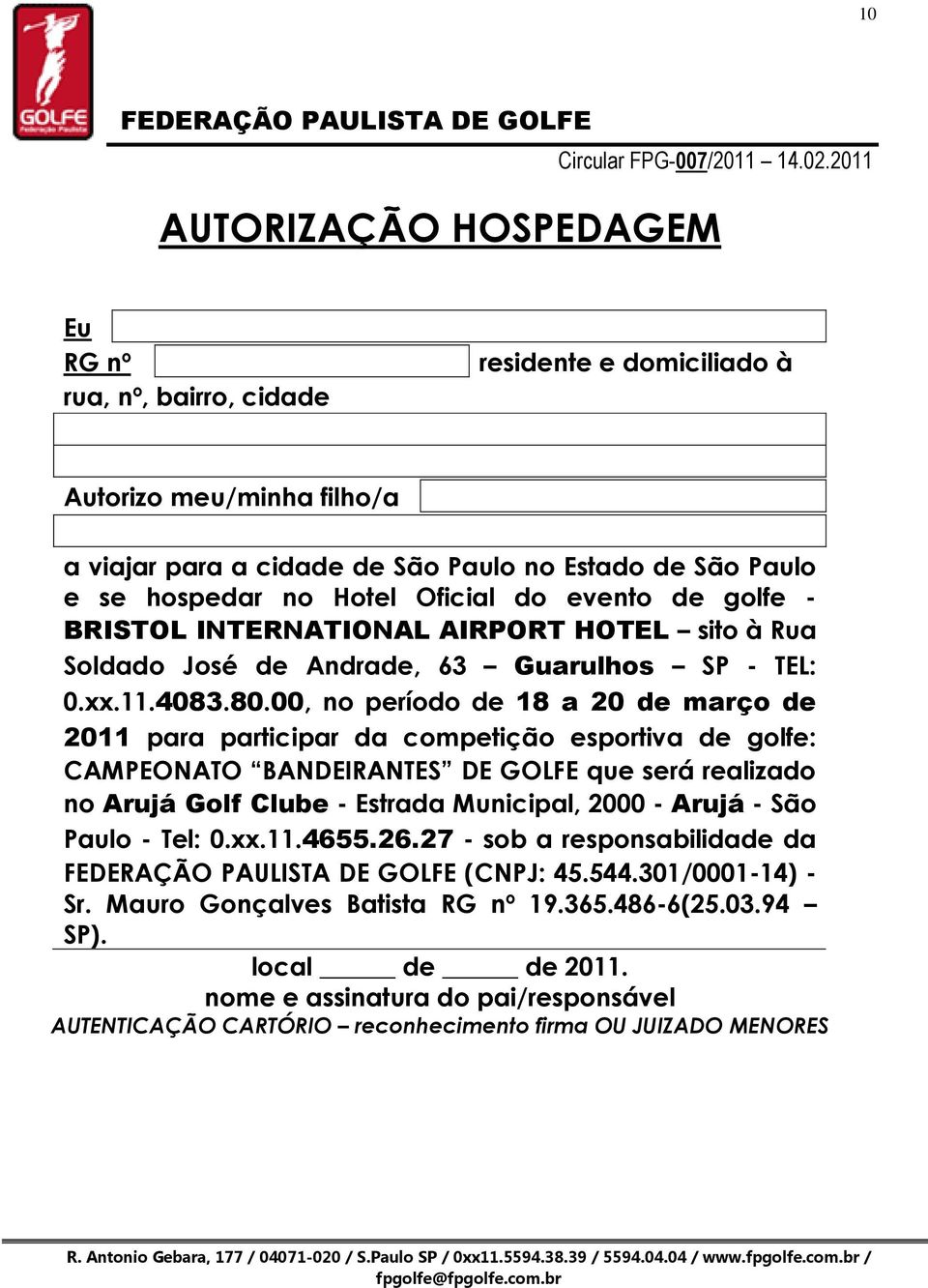 00, no período de 18 a 20 de março de 2011 para participar da competição esportiva de golfe: CAMPEONATO BANDEIRANTES DE GOLFE que será realizado no Arujá Golf Clube - Estrada Municipal, 2000 - Arujá