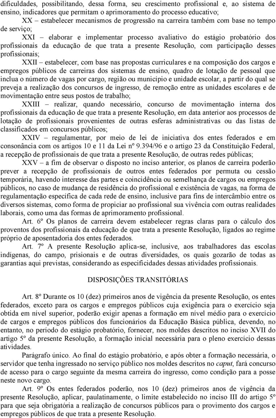 participação desses profissionais; XXII estabelecer, com base nas propostas curriculares e na composição dos cargos e empregos públicos de carreiras dos sistemas de ensino, quadro de lotação de