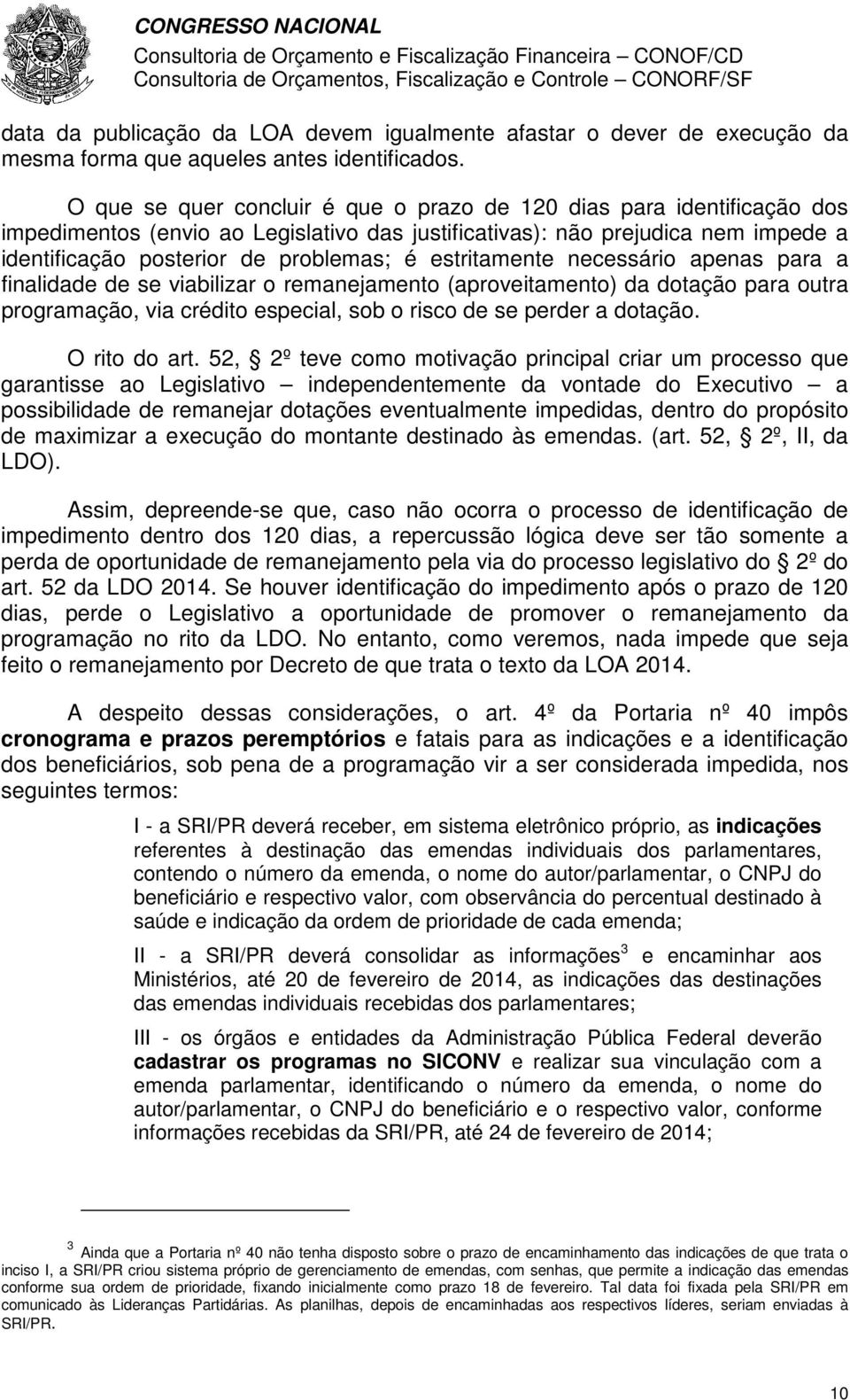 estritamente necessário apenas para a finalidade de se viabilizar o remanejamento (aproveitamento) da dotação para outra programação, via crédito especial, sob o risco de se perder a dotação.