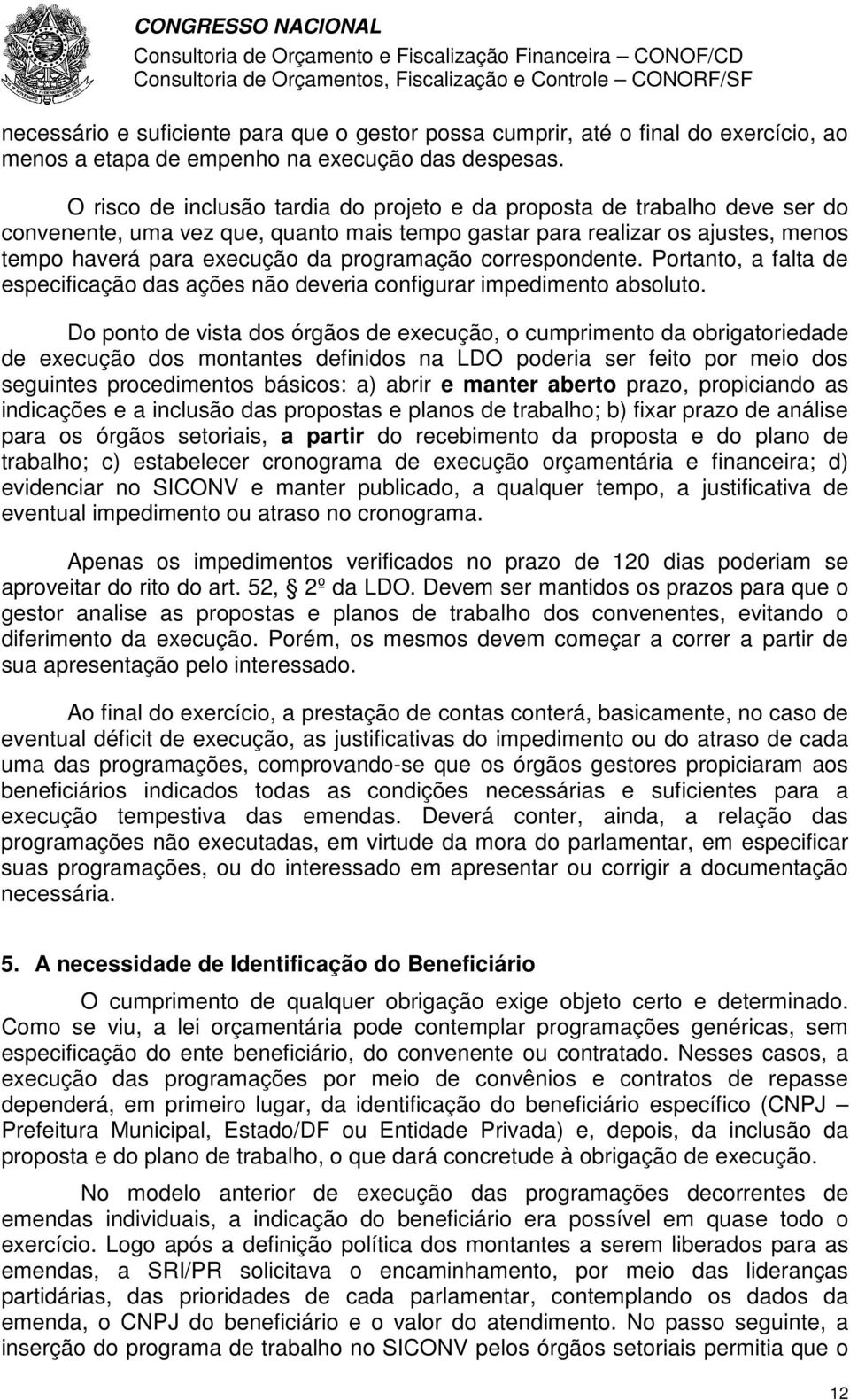 correspondente. Portanto, a falta de especificação das ações não deveria configurar impedimento absoluto.