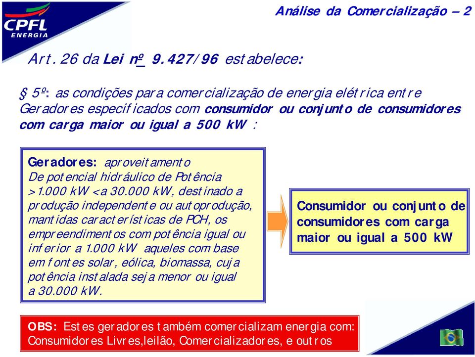 Geradores: aproveitamento De potencial hidráulico de Potência > 1.000 kw < a 30.