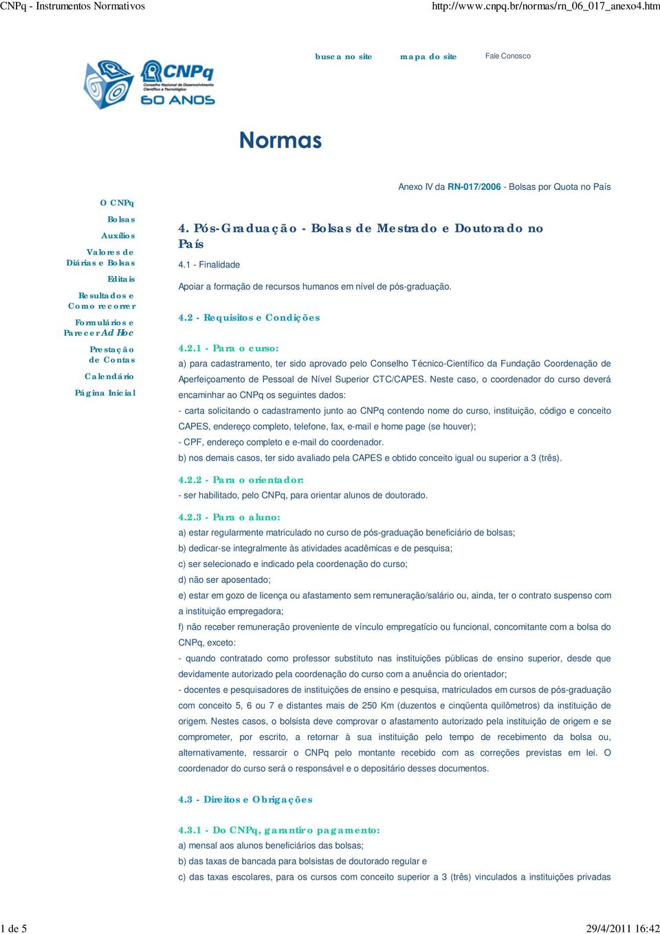 1 - Finalidade Apoiar a formação de recursos humanos em nível de pós-graduação. 4.2 