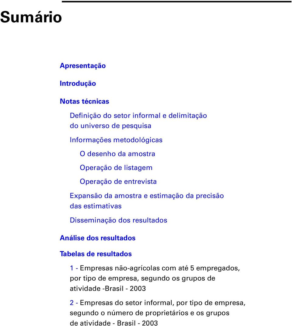 rsultados Anális dos rsultados Tablas d rsultados 1 - Emprsas não-agrícolas com até 5 mprgados, por tipo d mprsa, sgundo os grupos