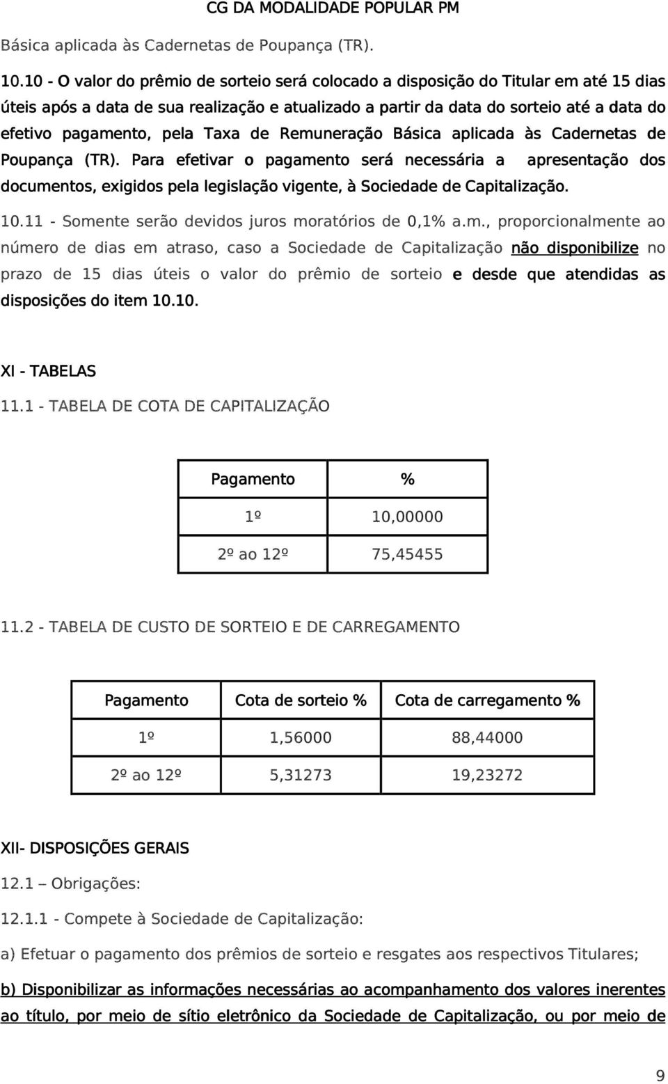 pela Taxa de Remuneração Básica aplicada às Cadernetas de Poupança (TR).