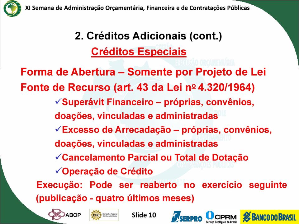 320/1964) Superávit Financeiro próprias, convênios, doações, vinculadas e administradas Excesso de Arrecadação