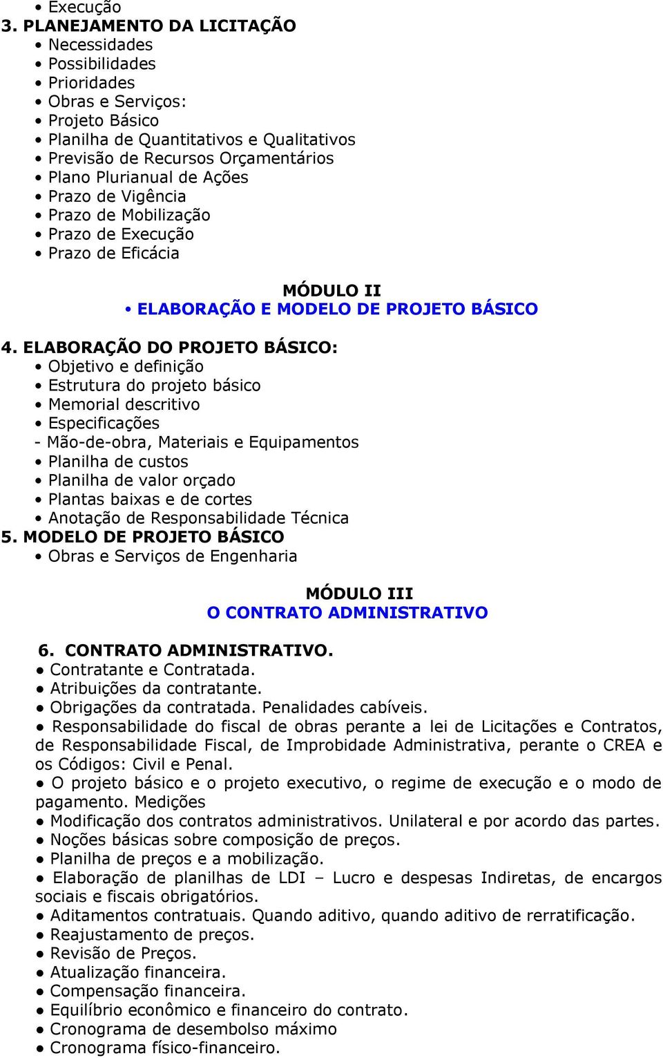 Ações Prazo de Vigência Prazo de Mobilização Prazo de Execução Prazo de Eficácia MÓDULO II ELABORAÇÃO E MODELO DE PROJETO BÁSICO 4.