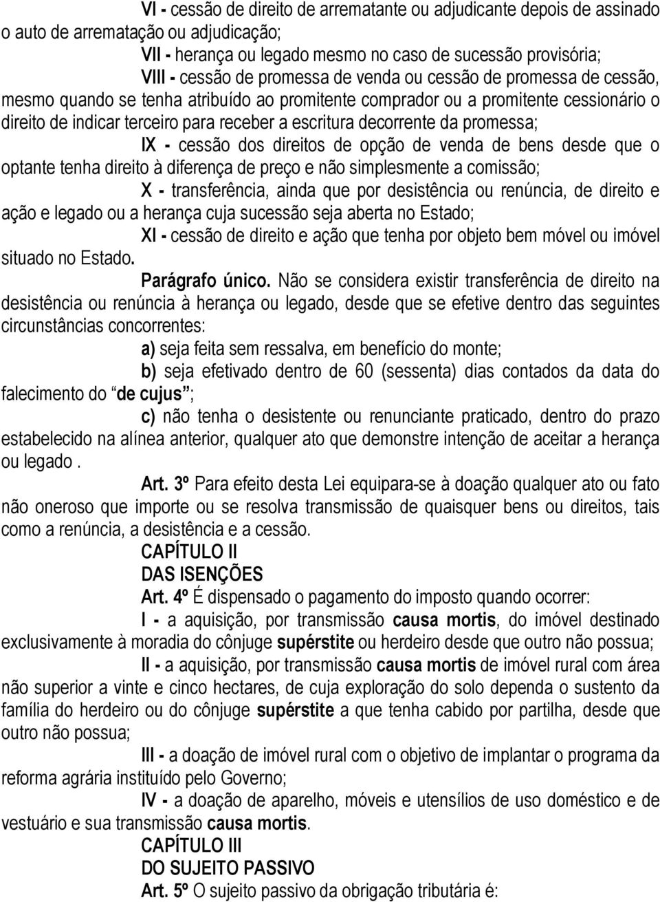 promessa; IX - cessão dos direitos de opção de venda de bens desde que o optante tenha direito à diferença de preço e não simplesmente a comissão; X - transferência, ainda que por desistência ou