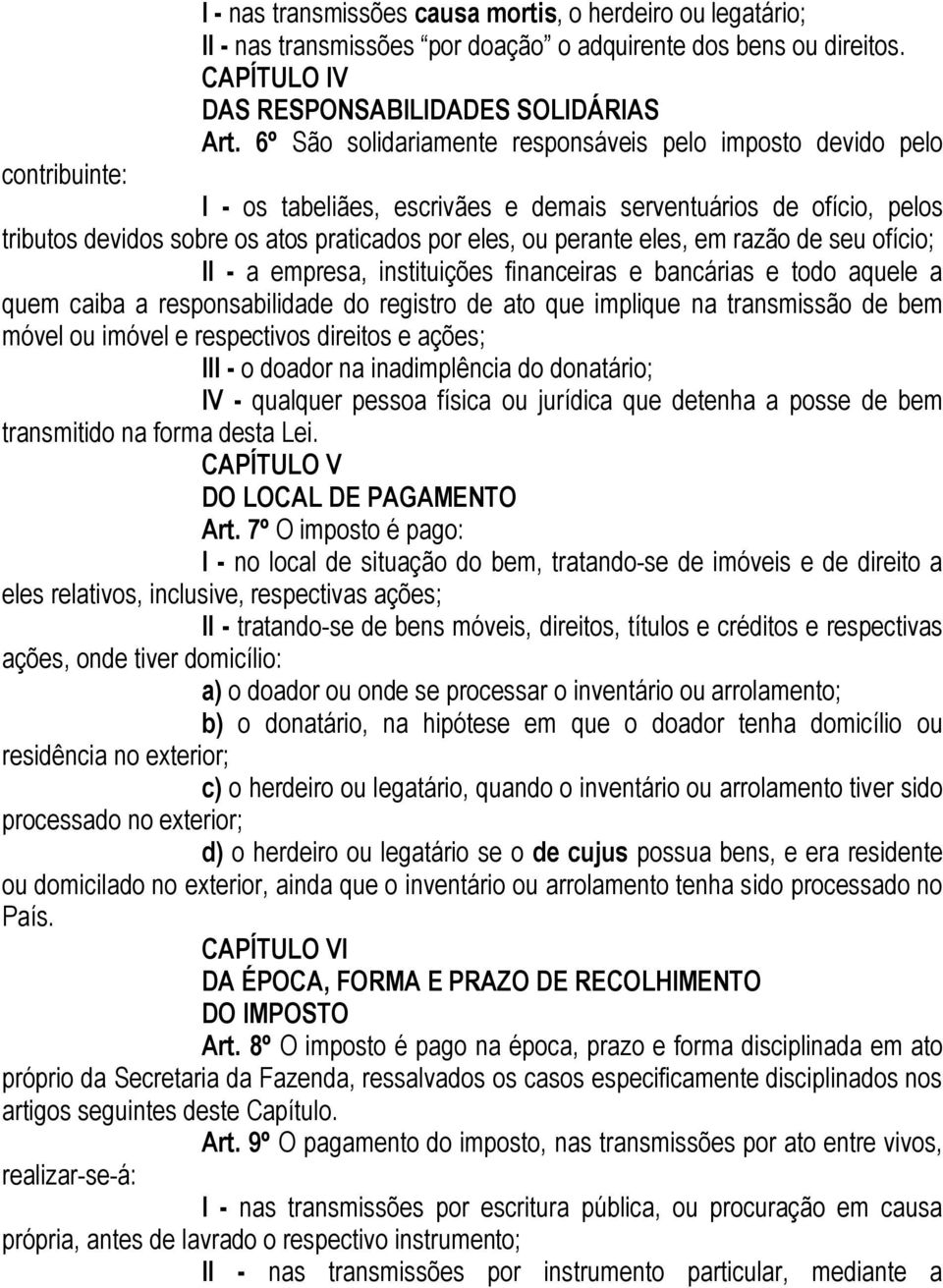 perante eles, em razão de seu ofício; II - a empresa, instituições financeiras e bancárias e todo aquele a quem caiba a responsabilidade do registro de ato que implique na transmissão de bem móvel ou