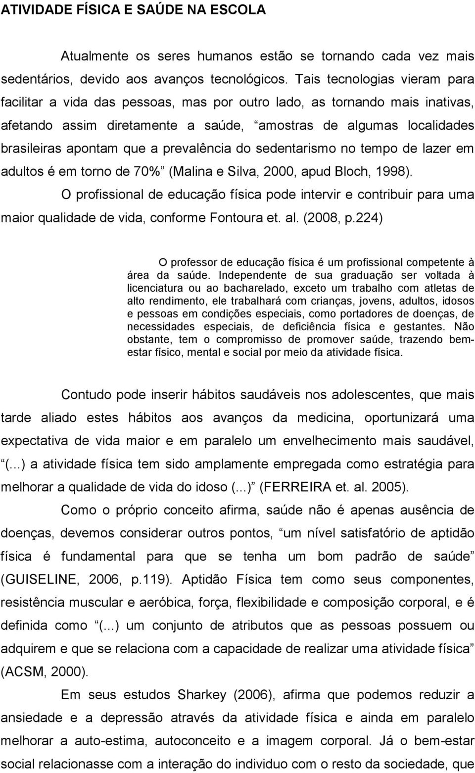 prevalência do sedentarismo no tempo de lazer em adultos é em torno de 70% (Malina e Silva, 2000, apud Bloch, 1998).