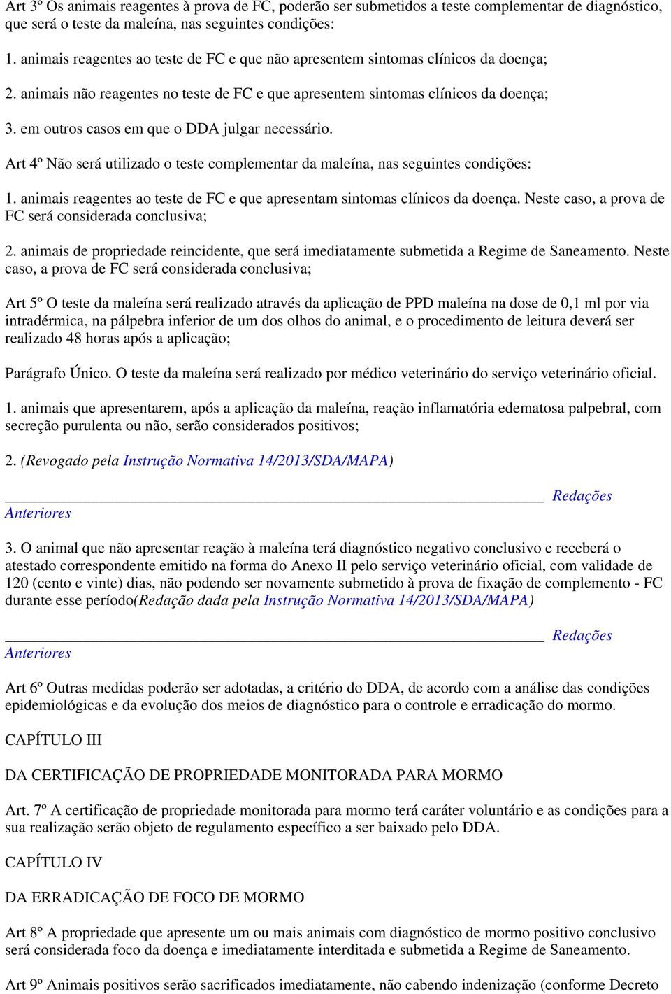 em outros casos em que o DDA julgar necessário. Art 4º Não será utilizado o teste complementar da maleína, nas seguintes condições: 1.