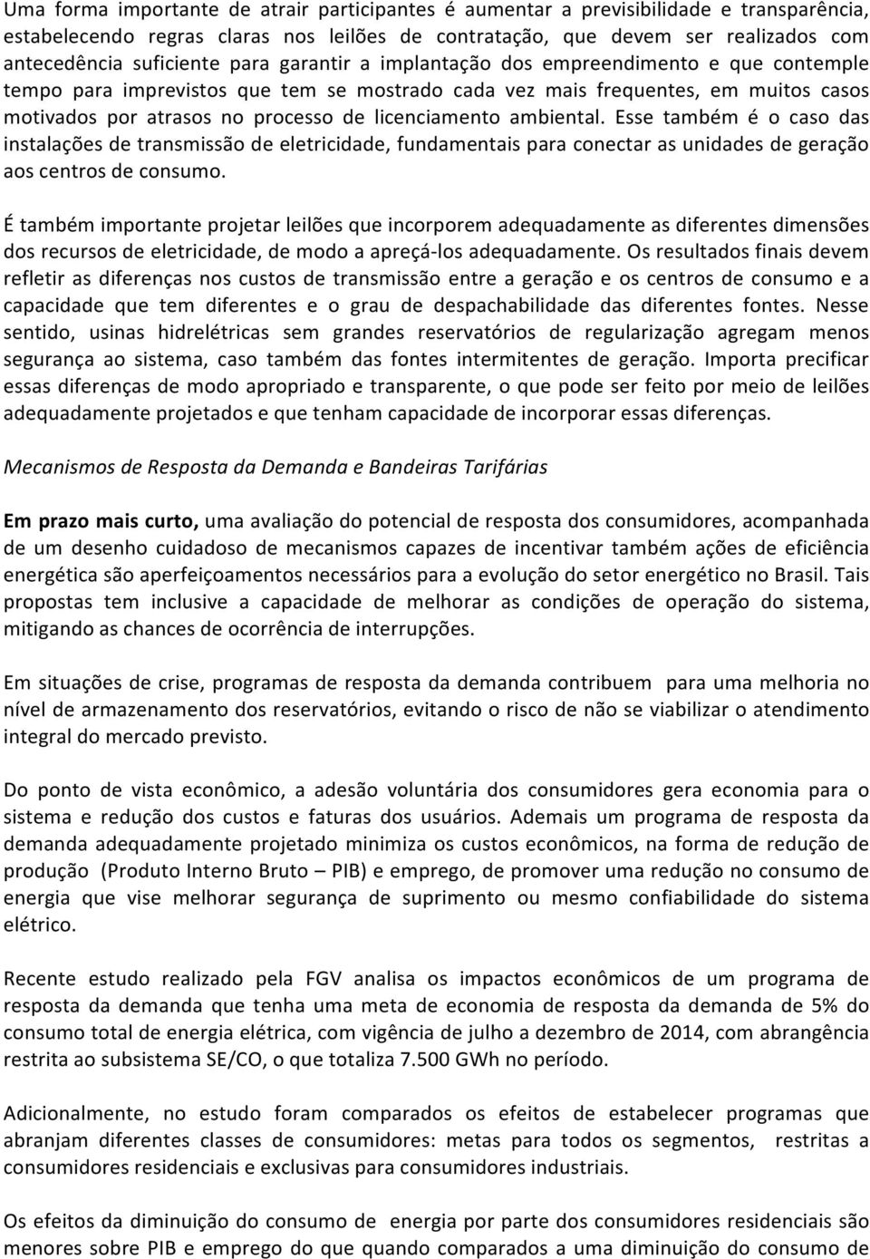 ambiental. Esse também é o caso das instalações de transmissão de eletricidade, fundamentais para conectar as unidades de geração aos centros de consumo.