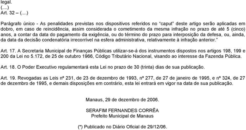 prazo de até 5 (cinco) anos, a contar da data do pagamento da exigência, ou do término do prazo para interposição da defesa, ou, ainda, da data da decisão condenatória irrecorrível na esfera