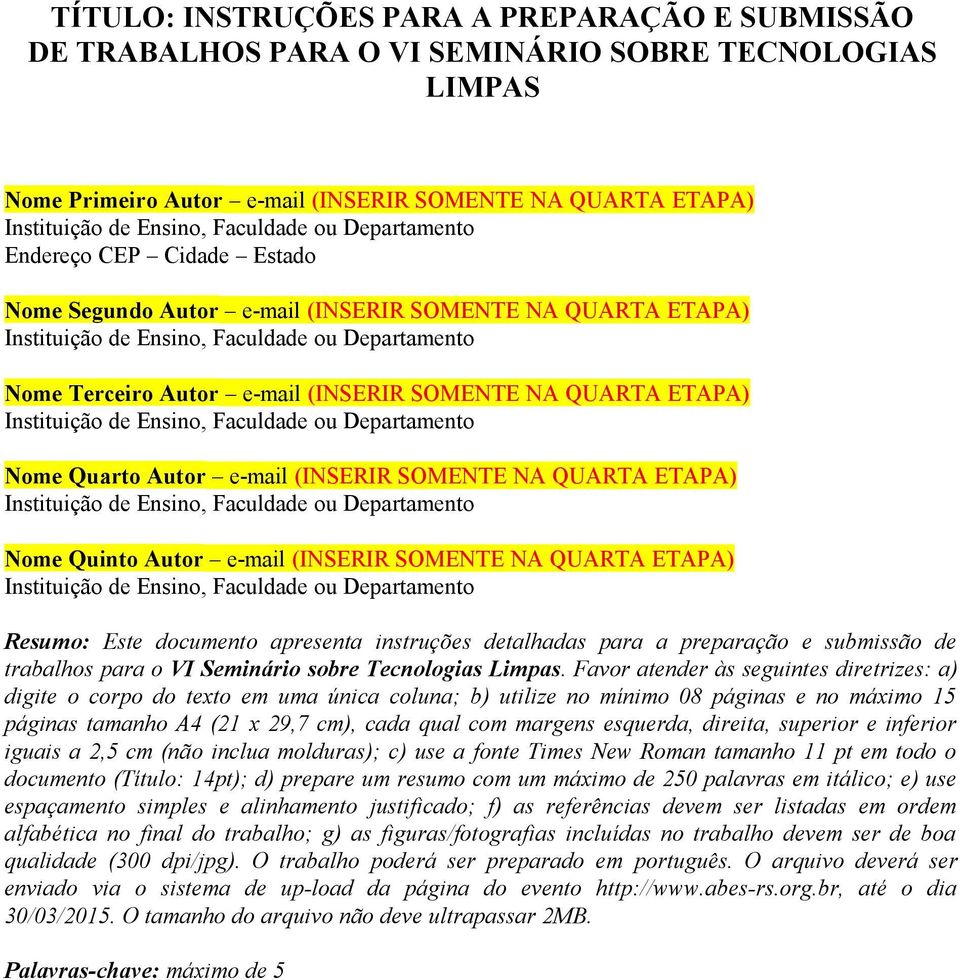 (INSERIR SOMENTE NA QUARTA ETAPA) Resumo: Este documento apresenta instruções detalhadas para a preparação e submissão de trabalhos para o VI Seminário sobre Tecnologias Limpas.