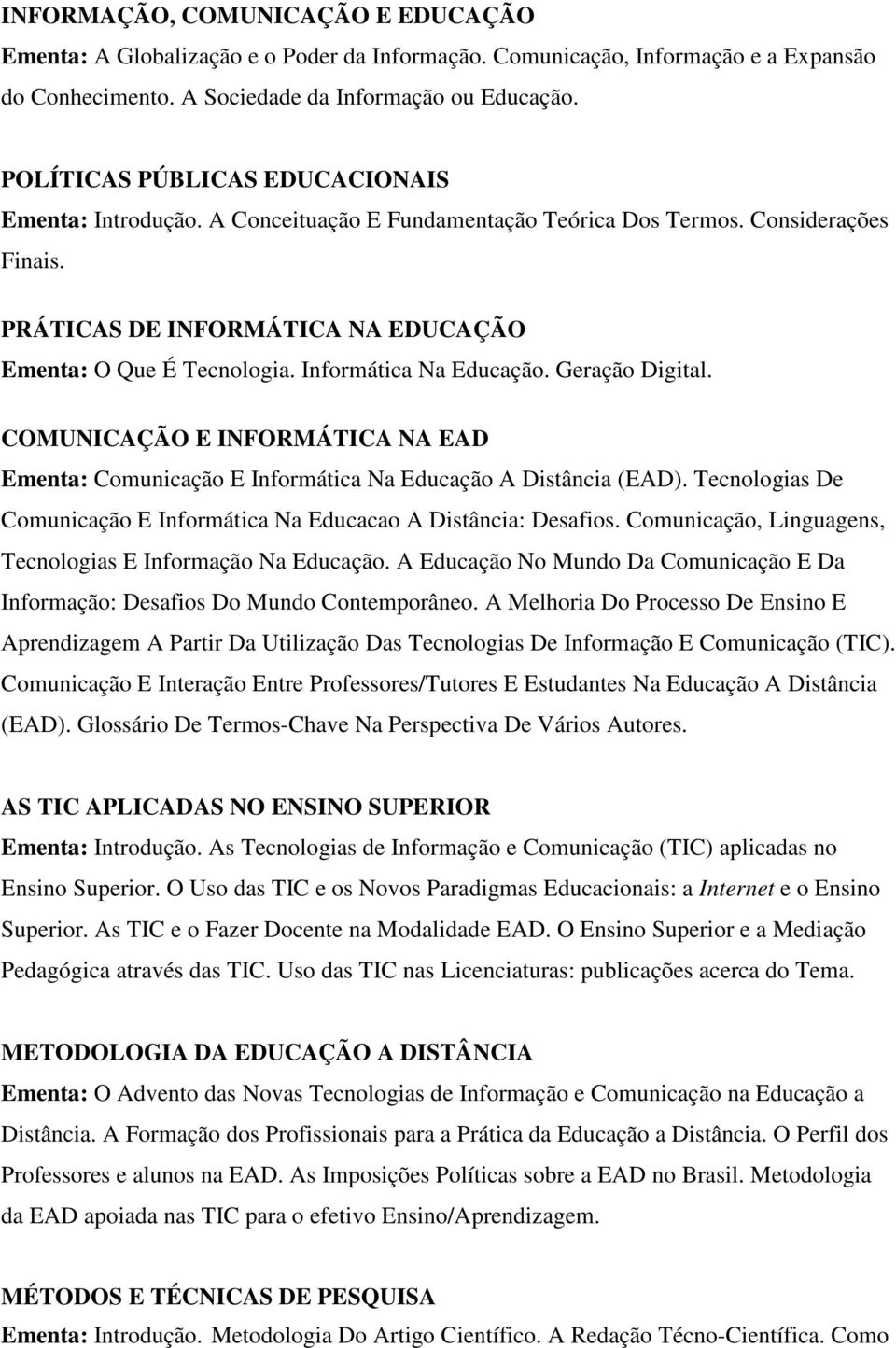 Informática Na Educação. Geração Digital. COMUNICAÇÃO E INFORMÁTICA NA EAD Ementa: Comunicação E Informática Na Educação A Distância (EAD).