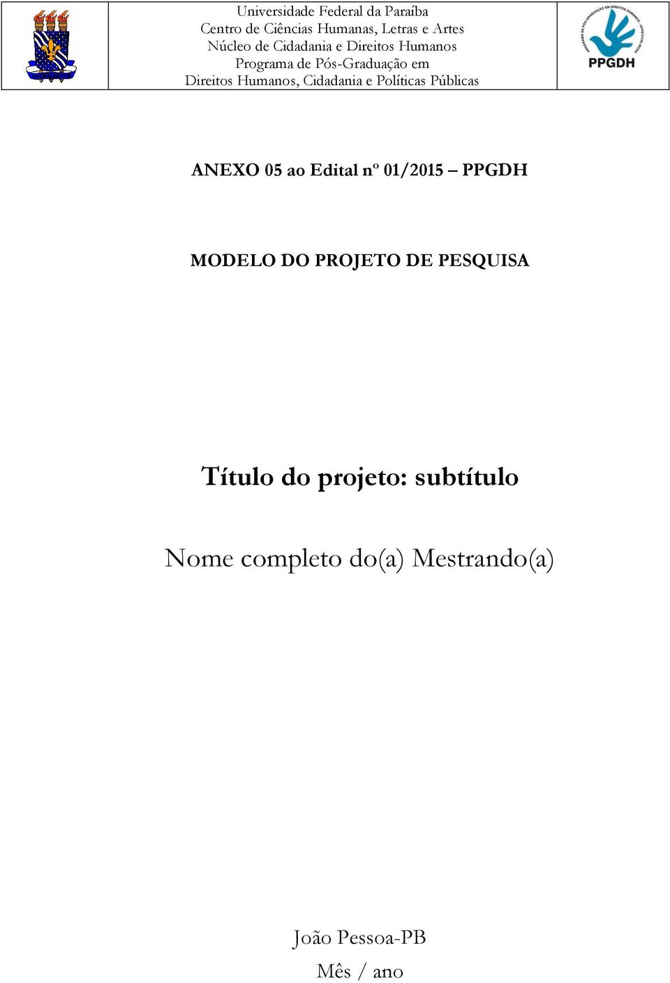 e Políticas Públicas ANEXO 05 ao Edital nº 01/2015 PPGDH MODELO DO PROJETO DE