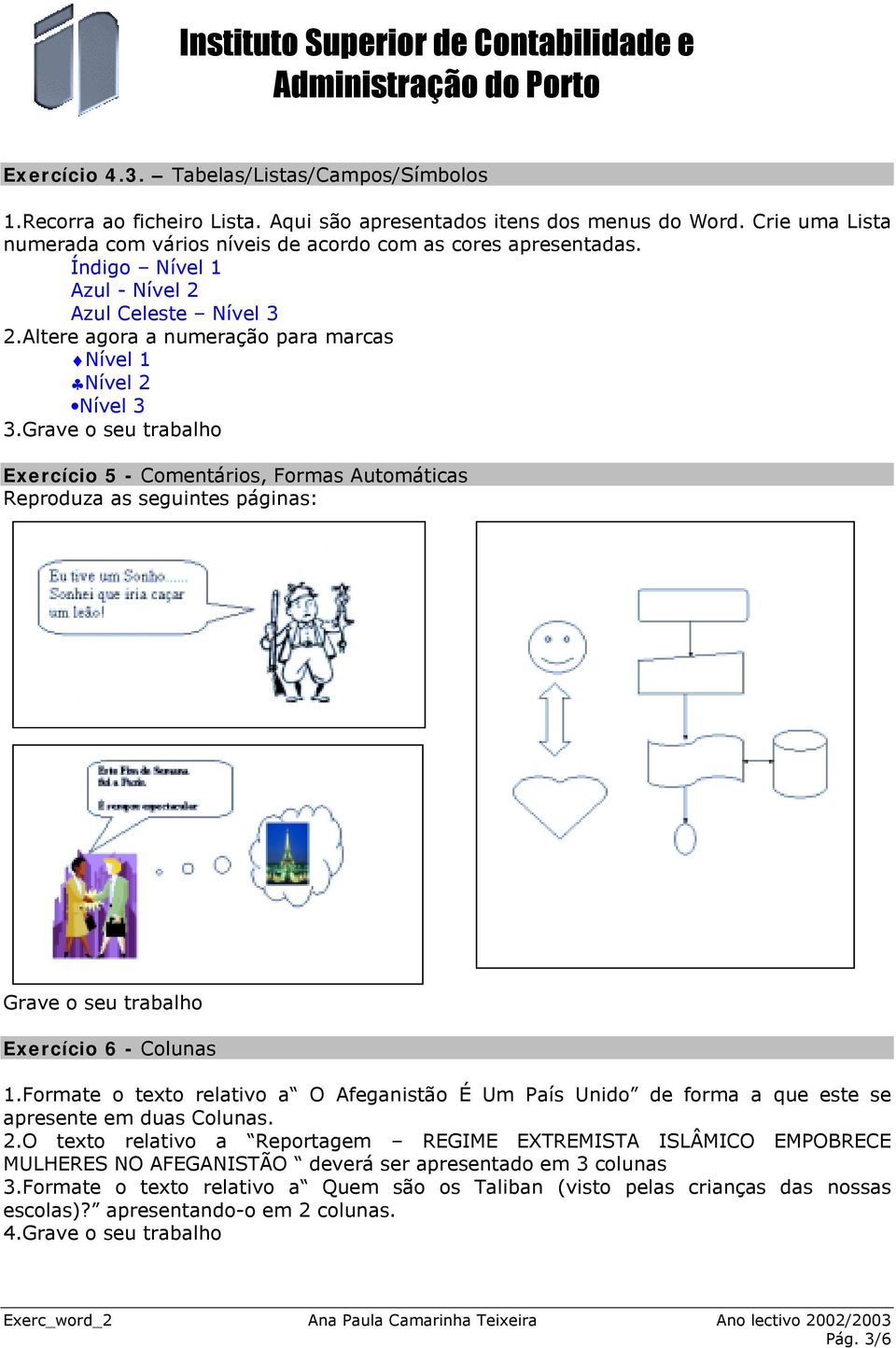 Grave o seu trabalho Exercício 5 - Comentários, Formas Automáticas Reproduza as seguintes páginas: Grave o seu trabalho Exercício 6 - Colunas 1.