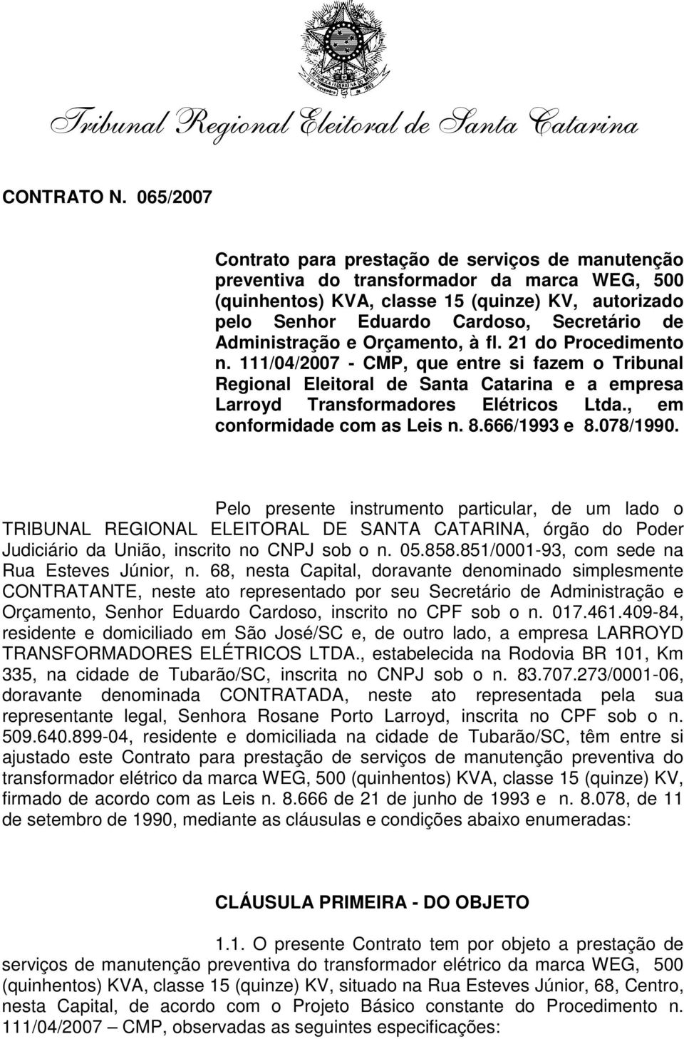 Administração e Orçamento, à fl. 21 do Procedimento n. 111/04/2007 - CMP, que entre si fazem o Tribunal Regional Eleitoral de Santa Catarina e a empresa Larroyd Transformadores Elétricos Ltda.