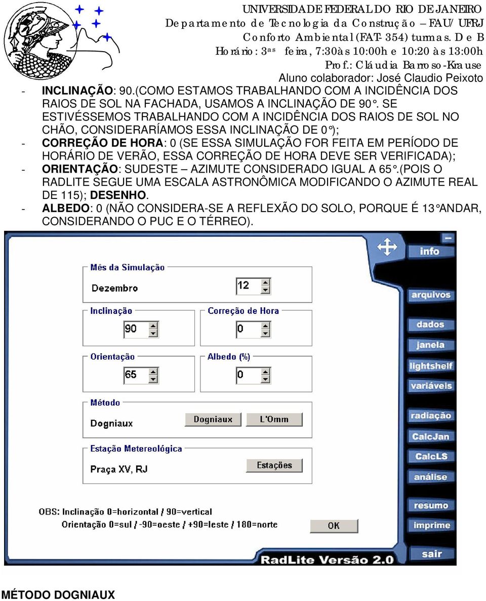 FOR FEITA EM PERÍODO DE HORÁRIO DE VERÃO, ESSA CORREÇÃO DE HORA DEVE SER VERIFICADA); - ORIENTAÇÃO: SUDESTE AZIMUTE CONSIDERADO IGUAL A 65.