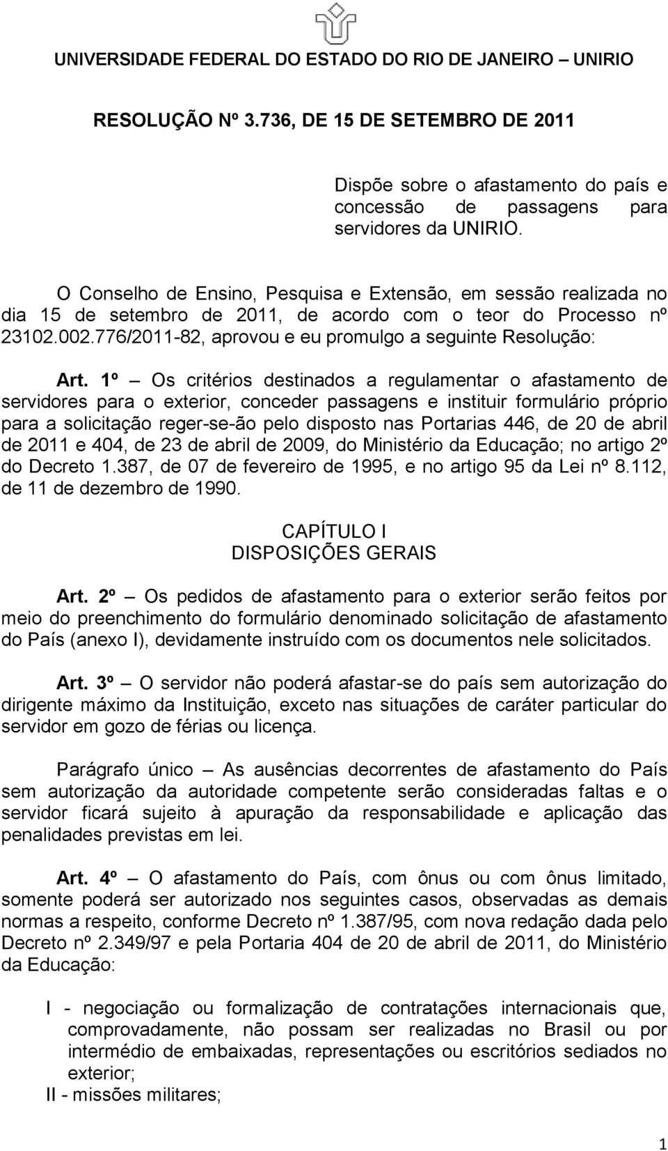 776/2011-82, aprovou e eu promulgo a seguinte Resolução: Art.