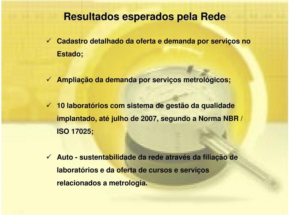 qualidade implantado, até julho de 2007, segundo a Norma NBR / ISO 17025; Auto -