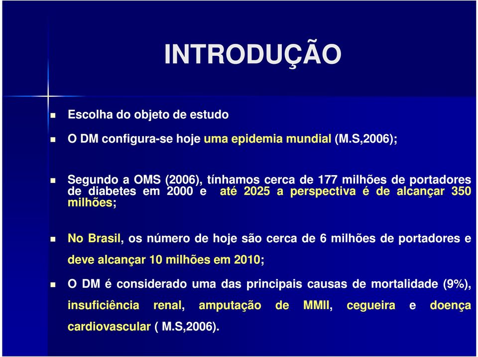 de alcançar 3 milhões; No Brasil, os número de hoje são cerca de 6 milhões de portadores e deve alcançar milhões em 2;