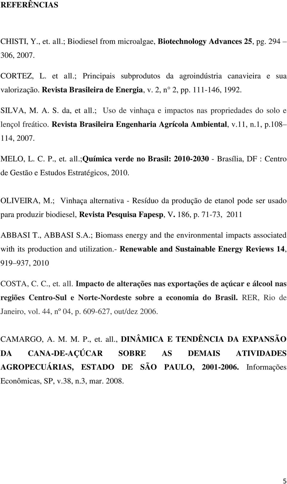 Revista Brasileira Engenharia Agrícola Ambiental, v.11, n.1, p.108 114, 2007. MELO, L. C. P., et. all.